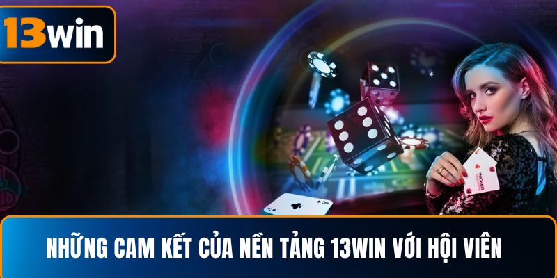 Những cam kết của nền tảng 13WIN với hội viên