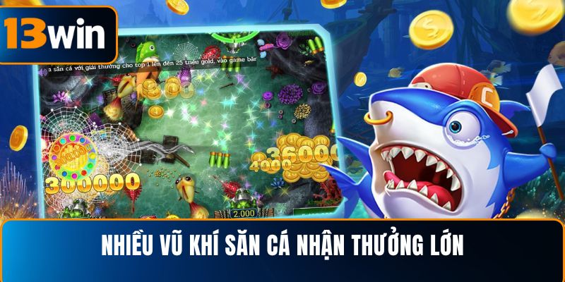 Nhiều vũ khí săn cá nhận thưởng lớn