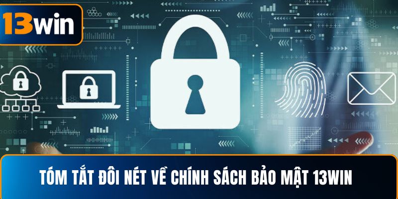 Tóm tắt đôi nét về chính sách bảo mật 13WIN