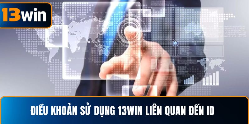 Điều khoản sử dụng 13WIN liên quan đến ID và thông tin cá nhân