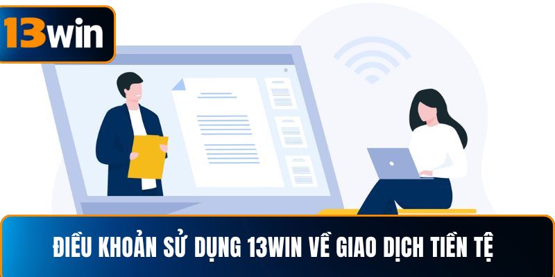  Điều khoản sử dụng 13WIN về giao dịch tiền tệ
