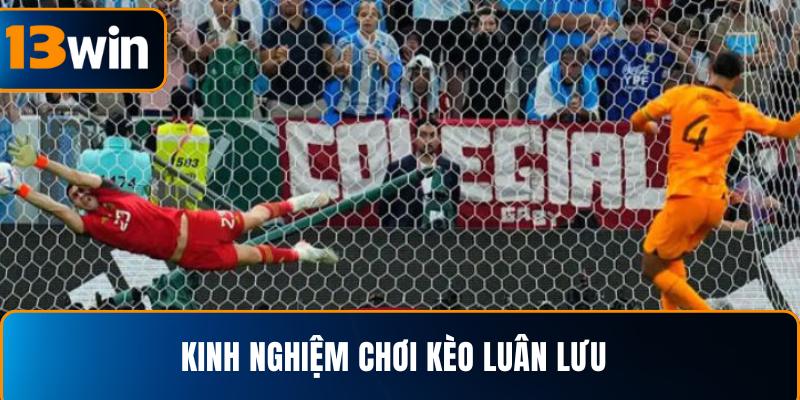  Kinh nghiệm chơi kèo luân lưu dựa trên dữ liệu thống kê