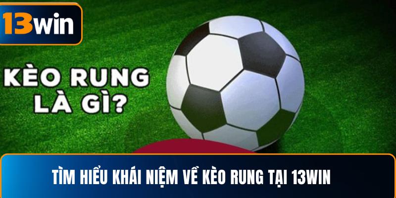  Tìm hiểu khái niệm về kèo rung tại 13WIN