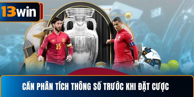  Cần phân tích thông số trước khi đặt cược