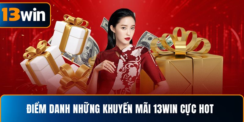 Điểm danh những khuyến mãi 13WIN cực hot