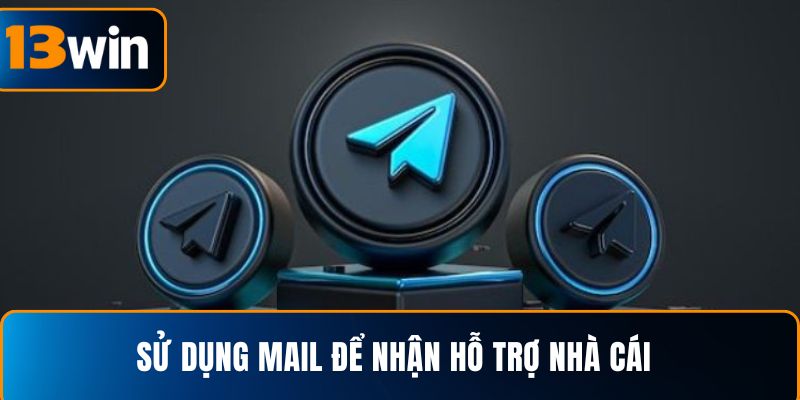 Sử dụng mail để nhận hỗ trợ nhà cái