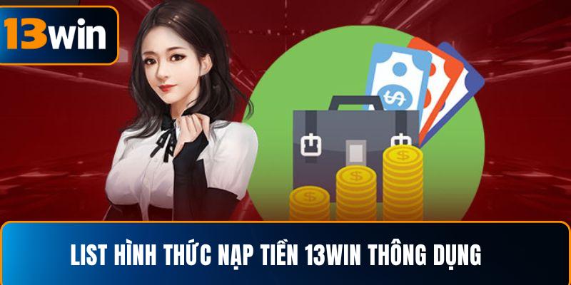  List hình thức nạp tiền 13WIN thông dụng