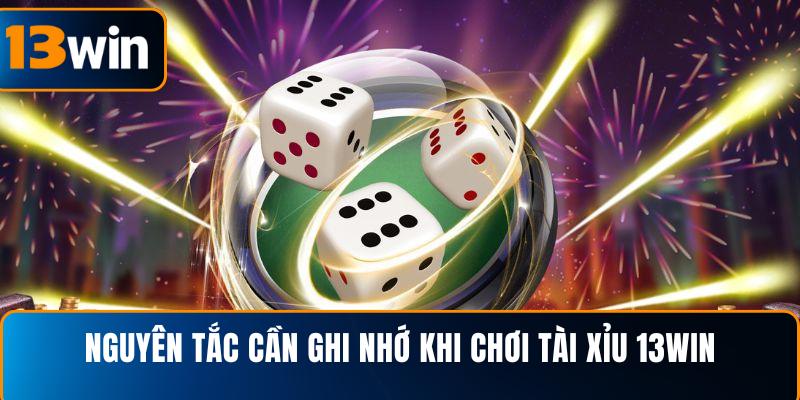  Nguyên tắc cần ghi nhớ khi chơi tài xỉu 13WIN