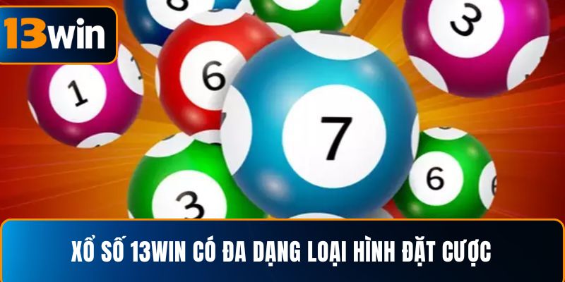  Xổ số 13WIN có đa dạng loại hình đặt cược