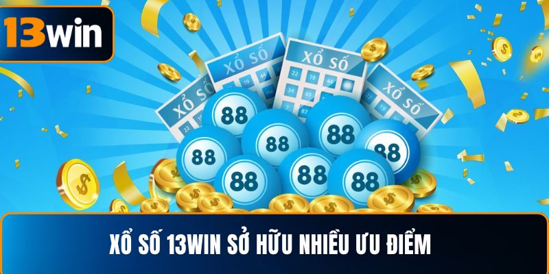 Xổ số 13WIN sở hữu nhiều ưu điểm
