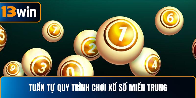 Tuần tự quy trình chơi xổ số miền Trung