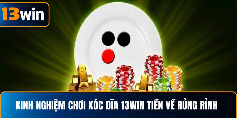  Kinh nghiệm chơi xóc đĩa 13WIN tiền về rủng rỉnh